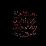 Burning Love - Rotten Thing To Say